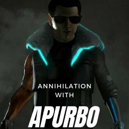 ANNIHILATION  WITH APURBO