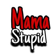 Mama Stupid