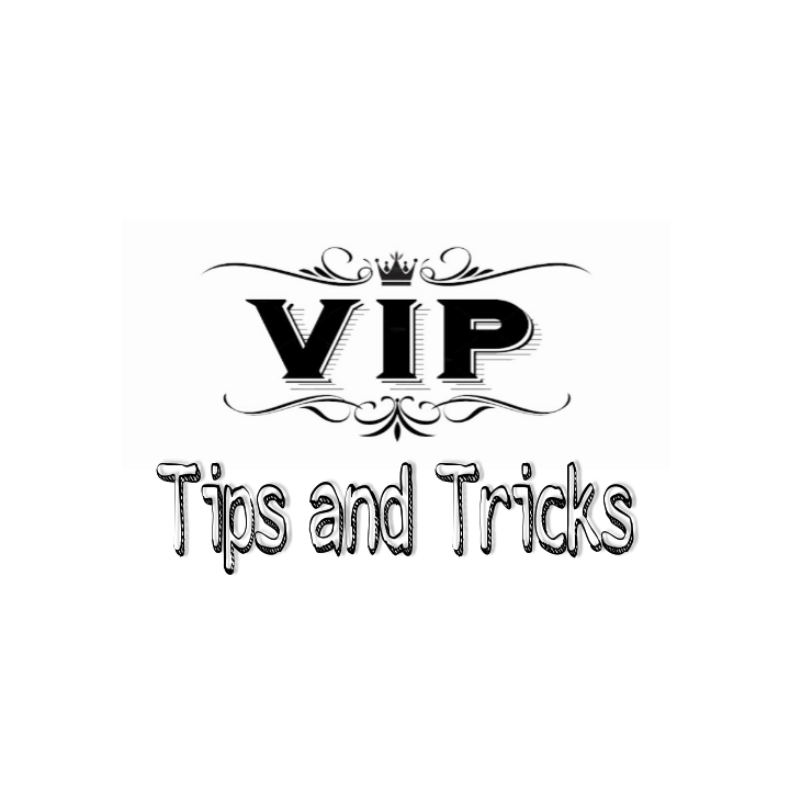 VIP Tips and Tricks